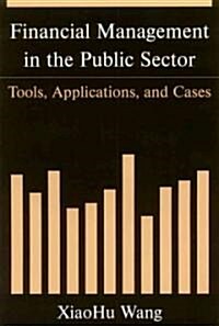 Financial Management in the Public Sector: Tools, Applications, and Cases (Hardcover)