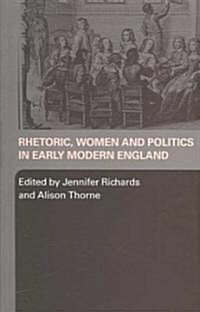 Rhetoric, Women and Politics in Early Modern England (Paperback)