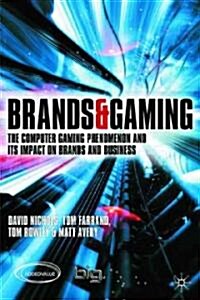 Brands and Gaming: The Computer Gaming Phenomenon and Its Impact on Brands and Businesses (Hardcover, 2006)