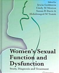 Womens Sexual Function and Dysfunction : Study, Diagnosis and Treatment (Hardcover)