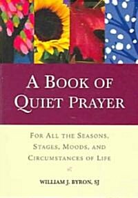 A Book of Quiet Prayer: For All the Seasons, Stages, Moods, and Circumstances of Life (Paperback)