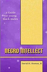 Negro Intellect: A guide for young black males (Paperback)