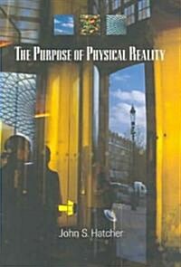 The Purpose of Physical Reality (Paperback)