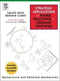 Strategic Applications of Named Reactions in Organic Synthesis: Premium Hardcover Edition With Cd-rom (Hardcover)