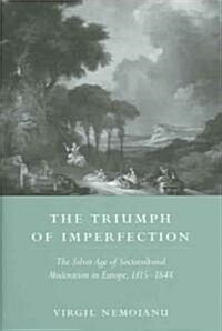 The Triumph of Imperfection: The Silver Age of Sociocultural Moderation in Europe, 1815-1848 (Hardcover)