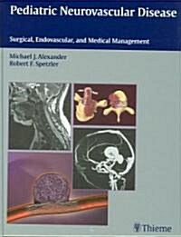 Pediatric Neurovascular Disease: Surgical, Endovascular and Medical Management (Hardcover)