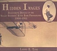Hidden Images: Discovering Details in the Wright Brothers Kitty Hawk Photographs, 1900-1911 (Paperback, Limited)