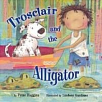 Trosclair And the Alligator (Hardcover)