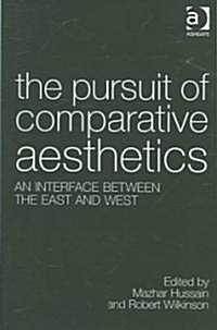 The Pursuit of Comparative Aesthetics : An Interface Between the East and West (Hardcover)