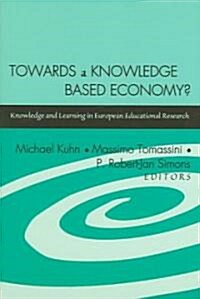 Towards a Knowledge Based Economy?: Knowledge and Learning in European Educational Research (Paperback)