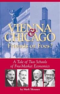 Vienna & Chicago, Friends or Foes?: A Tale of Two Schools of Free-Market Economics (Paperback)