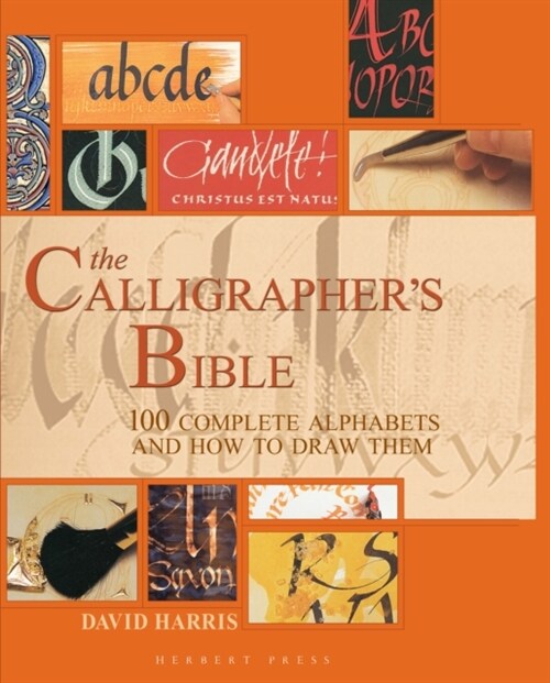 The Calligraphers Bible : 100 Complete Alphabets and How to Draw Them (Hardcover)