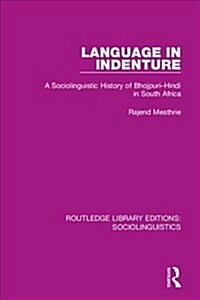 Language in Indenture : A Sociolinguistic History of Bhojpuri-Hindi in South Africa (Hardcover)