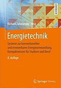 Energietechnik: Systeme Zur Konventionellen Und Erneuerbaren Energieumwandlung. Kompaktwissen F? Studium Und Beruf (Paperback, 8, 8., Uberarb. Au)