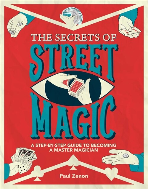 The Secrets of Street Magic : A Step-By-Step Guide to Becoming a Master Magician (Paperback)