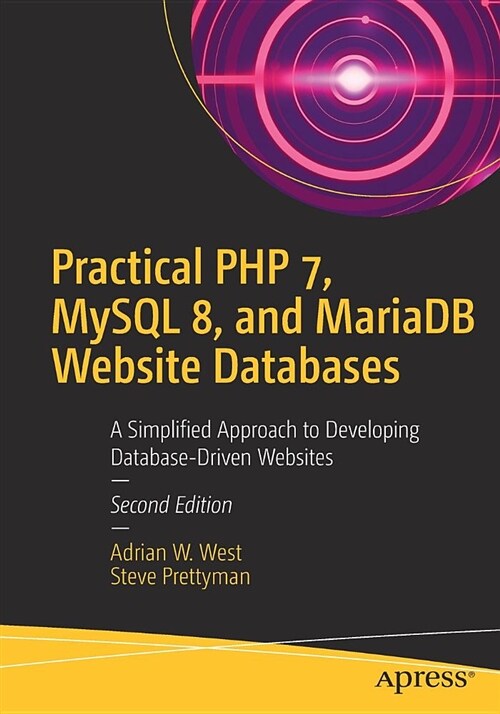 Practical PHP 7, MySQL 8, and Mariadb Website Databases: A Simplified Approach to Developing Database-Driven Websites (Paperback, 2)