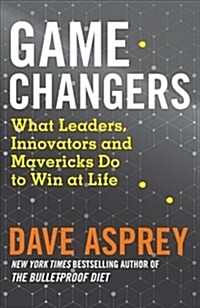 Game Changers : What Leaders, Innovators and Mavericks Do to Win at Life (Paperback)