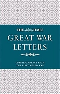 The Times Great War Letters : Correspondence from the First World War (Hardcover)
