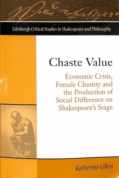 Chaste Value : Economic Crisis, Female Chastity and the Production of Social Difference on Shakespeares Stage (Paperback)