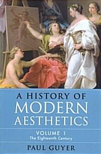 A History of Modern Aesthetics: Volume 1, The Eighteenth Century (Paperback)