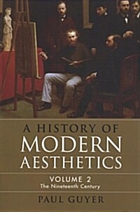 A History of Modern Aesthetics: Volume 2, The Nineteenth Century (Paperback)