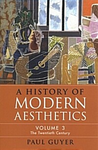 A History of Modern Aesthetics: Volume 3, The Twentieth Century (Paperback)