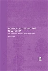 Political Elites and the New Russia : The Power Basis of Yeltsins and Putins Regimes (Paperback)