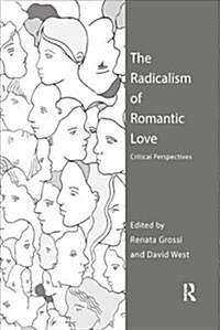 The Radicalism of Romantic Love : Critical Perspectives (Paperback)