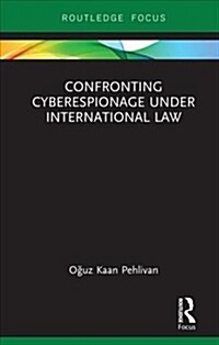 Confronting Cyberespionage Under International Law (Hardcover)