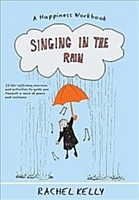 Singing in the Rain : 52 practical steps to happiness (Paperback)