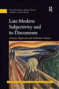 Late Modern Subjectivity and its Discontents : Anxiety, Depression and Alzheimer’s Disease (Paperback)