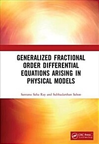 Generalized Fractional Order Differential Equations arising in Physical Models (Hardcover)