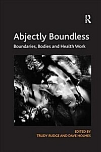 Abjectly Boundless : Boundaries, Bodies and Health Work (Paperback)