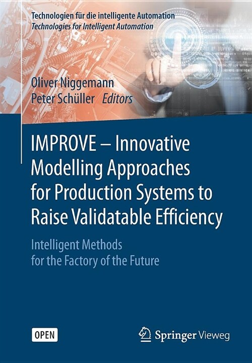 Improve - Innovative Modelling Approaches for Production Systems to Raise Validatable Efficiency: Intelligent Methods for the Factory of the Future (Paperback, 2018)