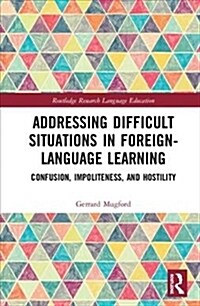 Addressing Difficult Situations in Foreign-Language Learning : Confusion, Impoliteness, and Hostility (Hardcover)