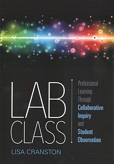 Lab Class: Professional Learning Through Collaborative Inquiry and Student Observation (Paperback)