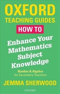 How To Enhance Your Mathematics Subject Knowledge : Number and Algebra for Secondary Teachers (Paperback)
