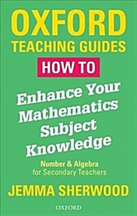 How To Enhance Your Mathematics Subject Knowledge : Number and Algebra for Secondary Teachers (Paperback)