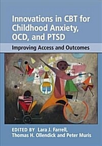 Innovations in CBT for Childhood Anxiety, OCD, and PTSD : Improving Access and Outcomes (Hardcover)