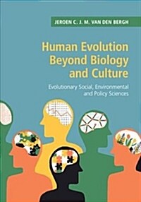 Human Evolution Beyond Biology and Culture : Evolutionary Social, Environmental and Policy Sciences (Hardcover)