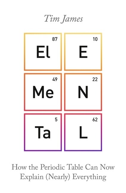 Elemental : How the Periodic Table Can Now Explain (Nearly) Everything (Paperback)