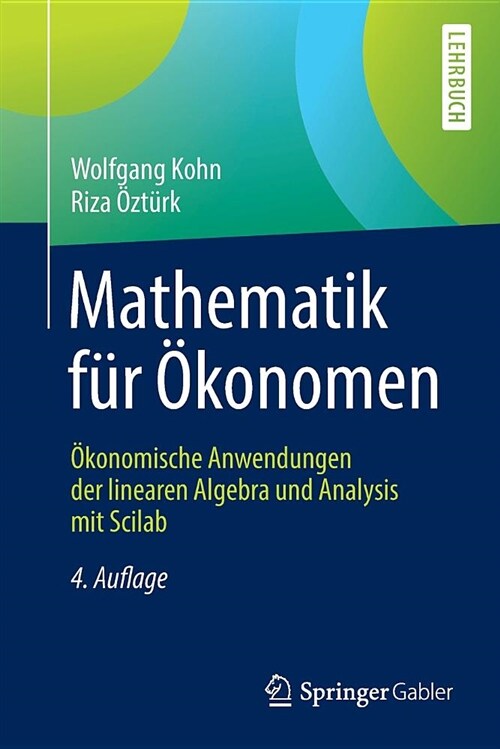 Mathematik F? ?onomen: ?onomische Anwendungen Der Linearen Algebra Und Analysis Mit Scilab (Paperback, 4, 4., Uberarbeite)