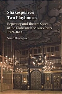 Shakespeares Two Playhouses : Repertory and Theatre Space at the Globe and the Blackfriars, 1599–1613 (Paperback)