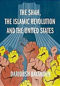The Shah, the Islamic Revolution and the United States (Hardcover, 2019)