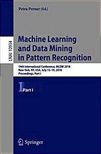 Machine Learning and Data Mining in Pattern Recognition: 14th International Conference, MLDM 2018, New York, Ny, Usa, July 15-19, 2018, Proceedings, P (Paperback, 2018)