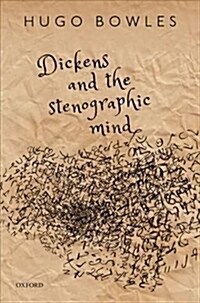 Dickens and the Stenographic Mind (Hardcover)