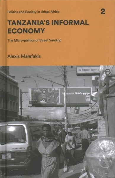 Tanzanias Informal Economy : The Micro-politics of Street Vending (Hardcover)