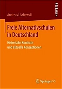 Freie Alternativschulen in Deutschland: Historische Kontexte Und Aktuelle Konzeptionen (Paperback, 1. Aufl. 2018)