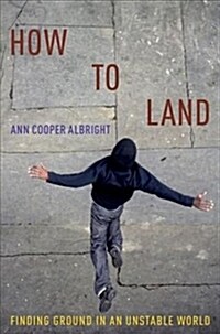How to Land: Finding Ground in an Unstable World (Paperback)