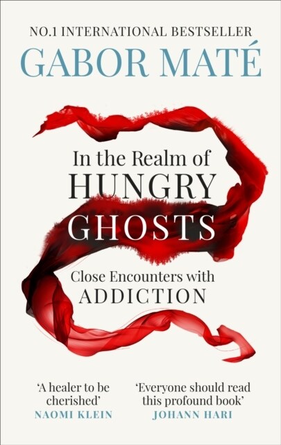 In the Realm of Hungry Ghosts : Close encounters with addiction (Paperback)